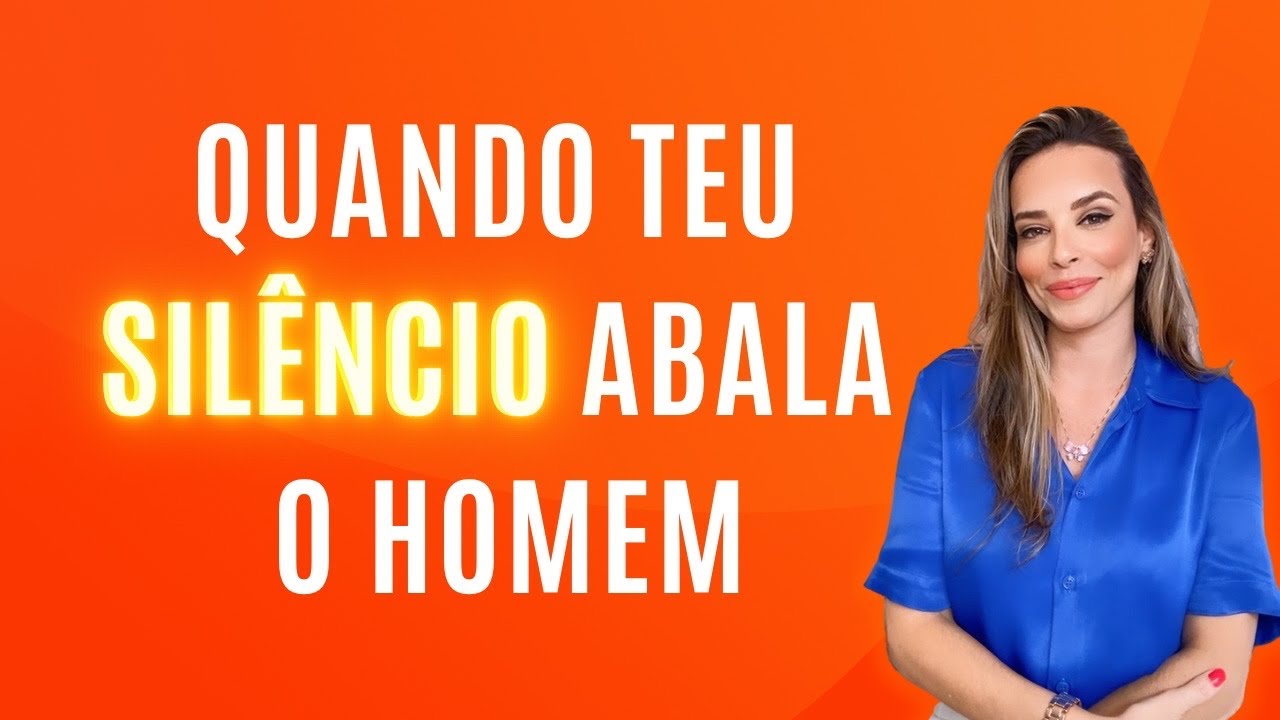Seu silêncio abala qualquer homem!
