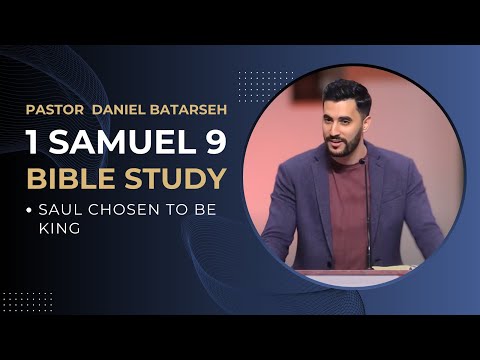 1 Samuel 9 Bible Study (Saul Chosen to Be King) | Pastor Daniel Batarseh