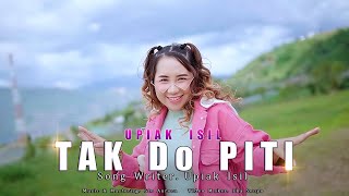 Download lagu Upiak Isil - Tak Do Piti mp3