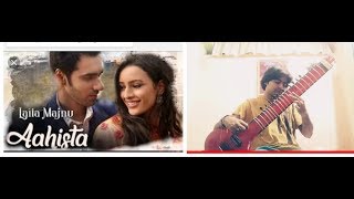 Aahista | laila Majnu | Arijit singh | Hardik Verma| zitar