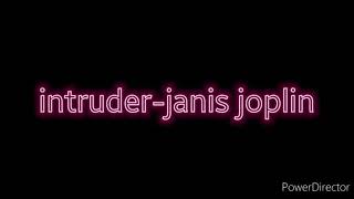 ~ Intruder ~ Janis Joplin ~