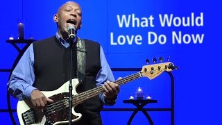 What Would Love Do Now (LIVE) Eddie Watkins, Jr. - New Thought Music