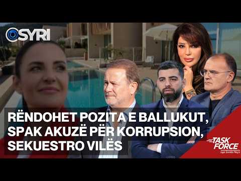 TASK FORCE/ Rëndohet pozita e Ballukut, SPAK akuzë për korrupsion, sekuestro vilës