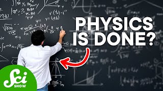 Why Do People Say We've Reached the End of Physics?