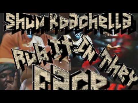 Shum Koachella “Rub In They Face” (Offical Music Video)
