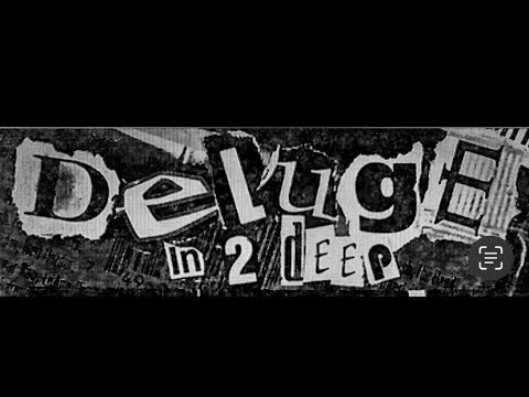Deluge “In 2 Deep”