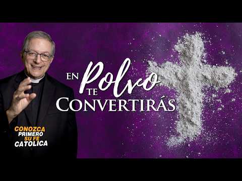CONOZCA PRIMERO SU FE CATÓLICA—EN POLVO TE CONVERTIRÁS