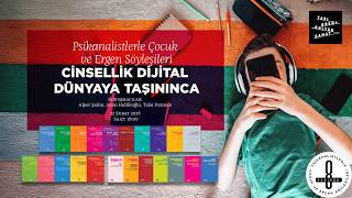 Psikanalistlerle Çocuk ve Ergen Söyleşileri - Cinsellik Dijital Dünyay