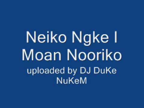 Neiko Ngke I Moan Nooriko