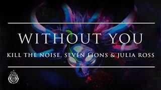 Kill The Noise, Seven Lions &amp; Julia Ross - Without You | Ophelia Records