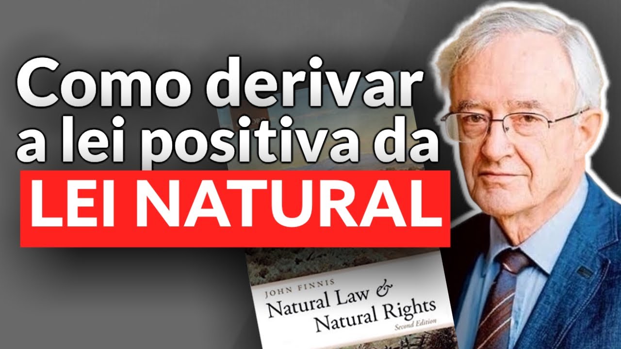 Como derivar a lei positiva da lei natural | John Finnis