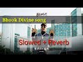 Divine - Bhook (Slowed & Reverb) New Songs 2023