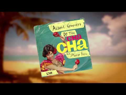 Absolut Groovers ft. Master Freez - Do The Cha Cha