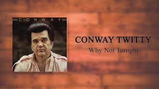 Conway Twitty - Why Not Tonight