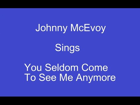 You Seldom Come To See Me Anymore+On Screen Lyrics --Johnny McEvoy