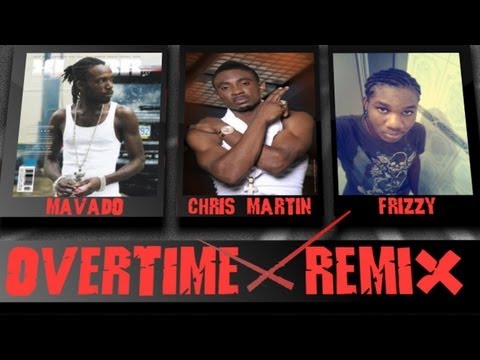 Mavado Ft. Frizzy & Chris Martin - Overtime Remix [Overtime Riddim] August 2012