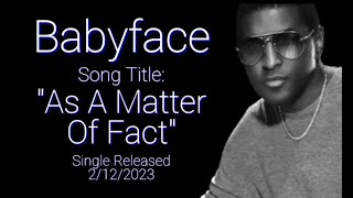 Babyface - &quot;As A Matter Of Fact&quot; (Extended Mix) w-Lyrics (2023)