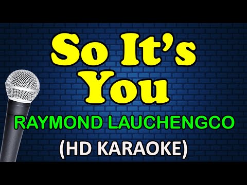 SO IT'S YOU - Raymond Lauchengco (HD Karaoke)