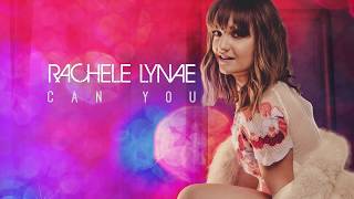 Rachele Lynae - Can You (Official Audio)