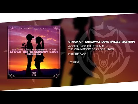 Avicii x Illenium x The Chainsmokers x Lost Kings - Stuck On Takeaway Love (Phzes Mashup)