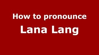 How to pronounce Lana Lang