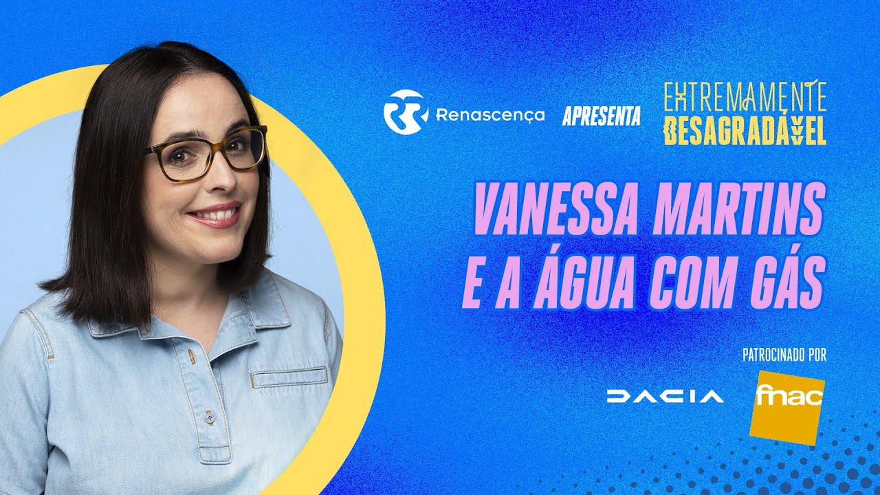 Vanessa Martins e a água com gás - Extremamente Desagradável