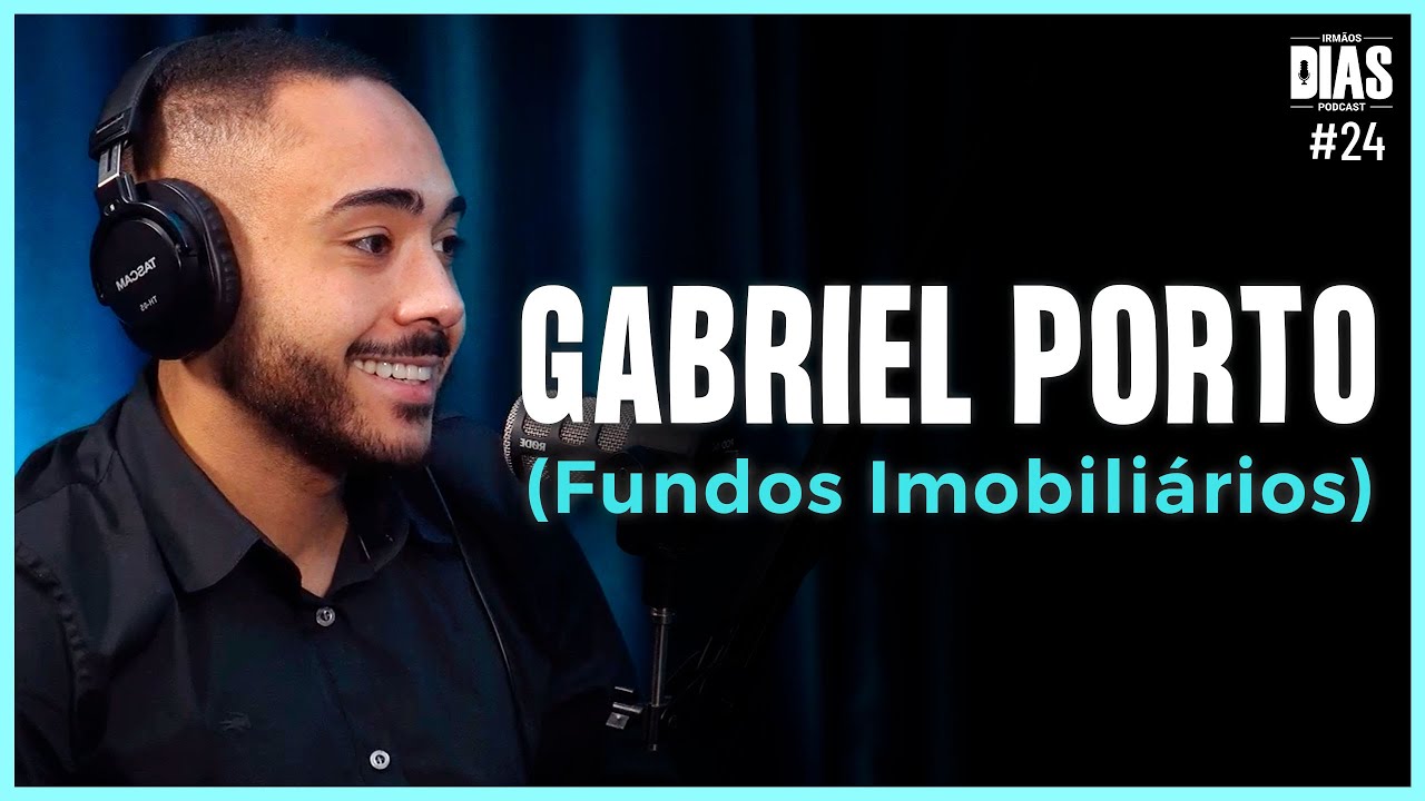 TUDO SOBRE FUNDOS IMOBILIÁRIOS (FIIs) COM GABRIEL PORTO | Irmãos Dias Podcast #24