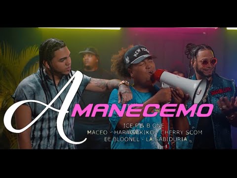 Ice P ❌ El Cherry Scom ❌ Haraka Kiko ❌ El Bloonel ❌ La Sabiduria ❌ Maceo - AMANECEMO (prod By B One)