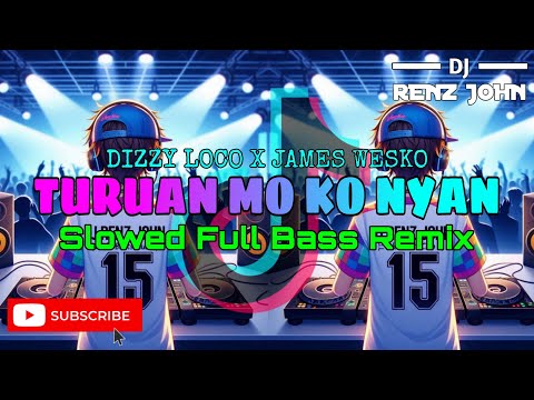 Turuan Mo Ko Nyan (Dizzy Loco X James Wesko) (Slowed Full Bass Remix) - DJ Renz John Remix - 2k24