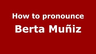 How to pronounce Berta Muñiz