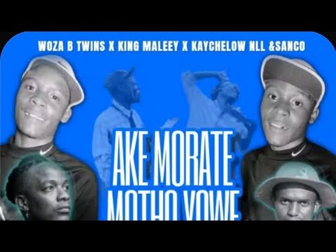 AKE MORATE MOTHO YOWE(Woza B Twins ft Kaychelow)