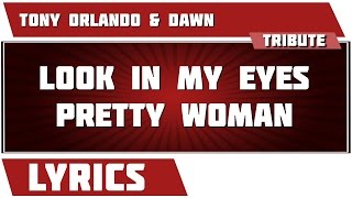 Look In My Eyes Pretty Woman - Tony Orlando &amp; Dawn tribute - Lyrics