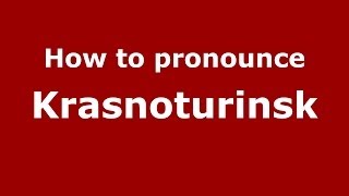 How to pronounce Krasnoturinsk