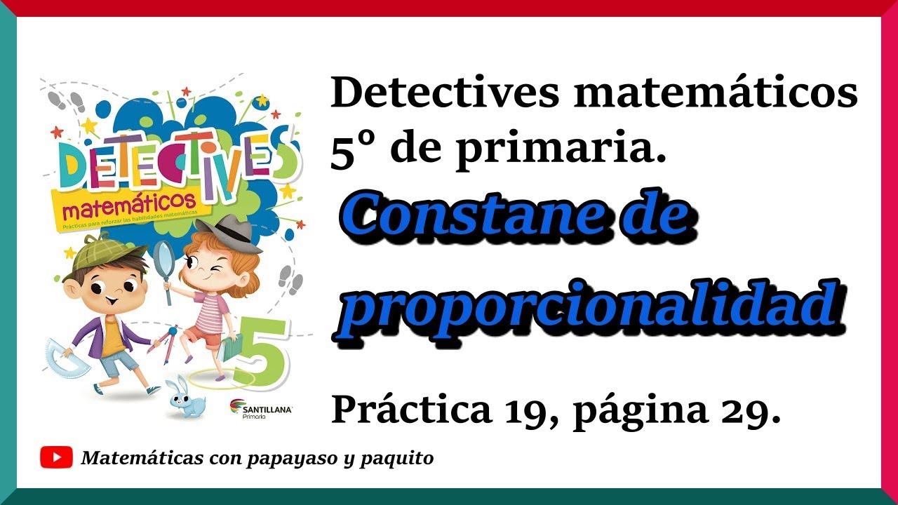 Detectives matemáticos 5°, Constante de proporcionalidad, práctica 19 página 29.