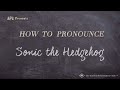 How to Pronounce Sonic the Hedgehog (Real Life Examples!)