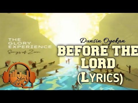 Before The Lord - Dunsin Oyekan (Lyrics)