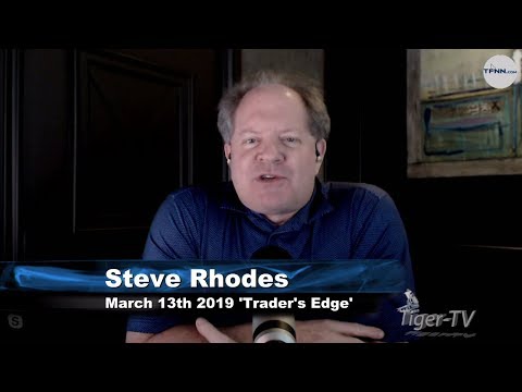 March 13th The Trader's Edge with Steve Rhodes on TFNN - 2019