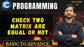 Check Two Matrix are Equal or Not | C Programming | In Hindi