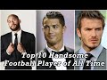 Top 10 Handsome Football Player of All Time