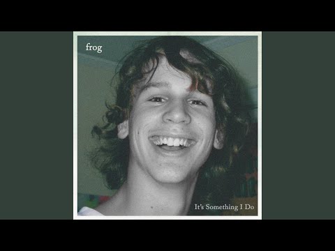 Its Something I Do - Frog