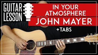 In Your Atmosphere Guitar Tutorial - John Mayer Guitar Lesson 🎸 |Chords + Riffs + TAB|