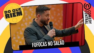 Fofocas no Salão | Do Que Riem