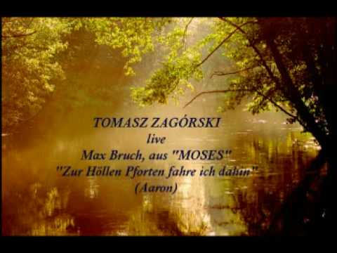 Tomasz Zagórski - Moses - Max Bruch - Zur Höllen Pforten fahre ich dahin