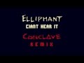 Elliphant - Ciant Hear It (CONCLΔVE Remix) 