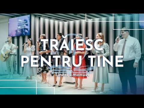 Trăiesc pentru Tine/Îl vreau pe Isus // Tineret Emanuel