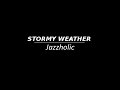 STORMY WEATHER (Keeps Rainin' All The Time)