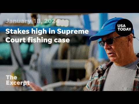 Stakes high in Supreme Court fishing case The Excerpt
