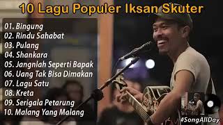 Download lagu Kumpulan 10 Lagu Iksan Skuter, Lagu Terbaik Dan Terpopuler 2021 Full Album mp3