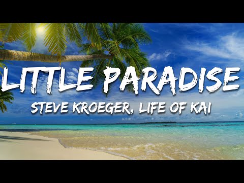 Steve Kroeger, Life of Kai - Little Paradise (Lyrics)