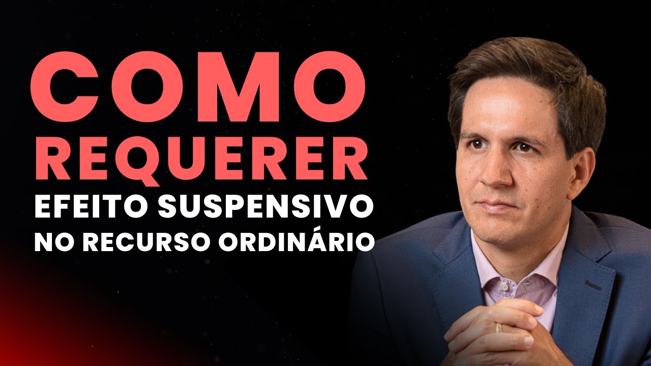 Como requerer efeito suspensivo no recurso ordinário - Aula #006